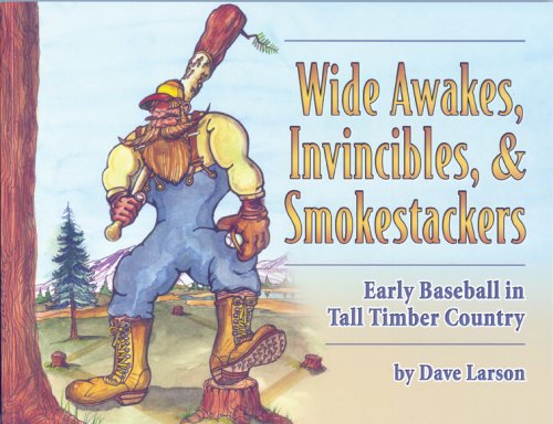 Beispielbild fr Wide Awakes, Invincibles & Smokestackers; Early Baseball in Tall Timber Country zum Verkauf von SecondSale