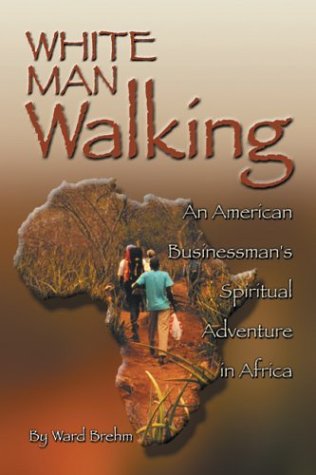 Imagen de archivo de White Man Walking: An American Businessmans Spiritual Adventure in Africa a la venta por Off The Shelf