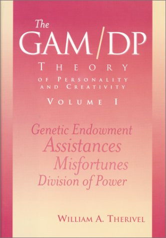GAM - DP Theory of Personality and Creativity : Genetic Endowment, Assistances, Misfortunes, Divi...