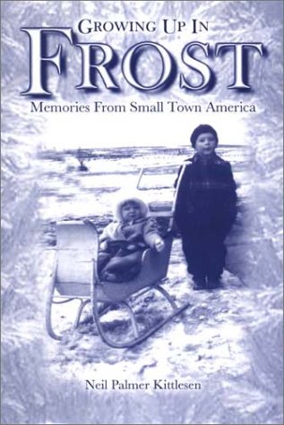 Imagen de archivo de Growing Up in Frost: Memories from Small Town America a la venta por Paul Wiste Books