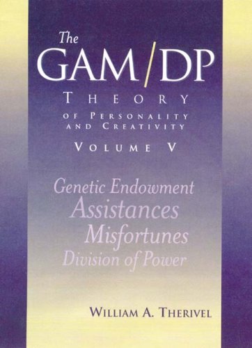 The GAM/DP theory of personality and creativity [Volume 5]