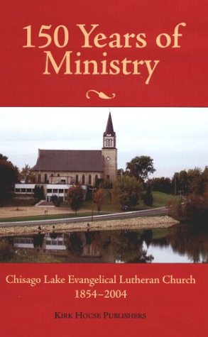 9781886513969: 150 Years of Ministry: Chisago Lake Evangelical Lutheran Church, 1854-2004