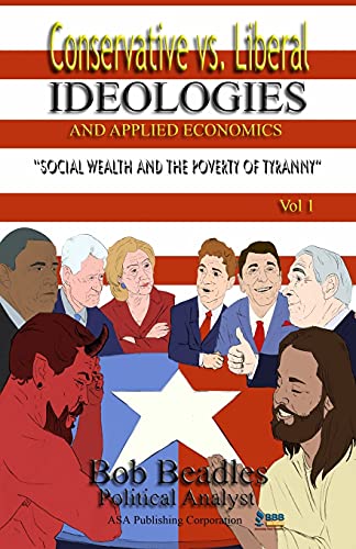 Stock image for Conservative vs. Liberal Ideologies and Applied Economics: Social Wealth and the Poverty of Tyranny (Paperback or Softback) for sale by BargainBookStores