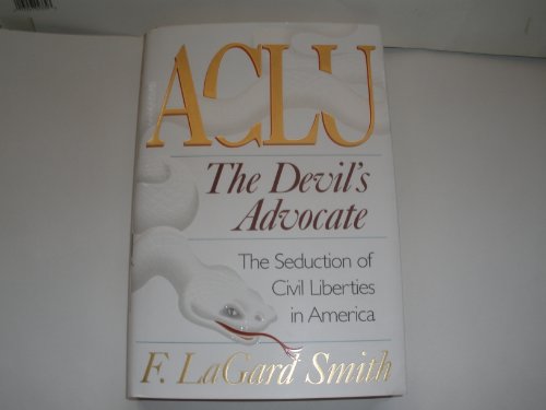 Stock image for ACLU: The Devil's Advocate: The Seduction of Civil Liberties in America for sale by Your Online Bookstore