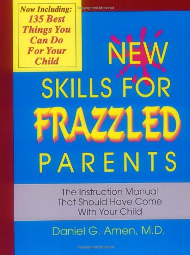 Stock image for New Skills for Frazzled Parents: The Instruction Manual That Should Have Come With Your Child for sale by Books of the Smoky Mountains