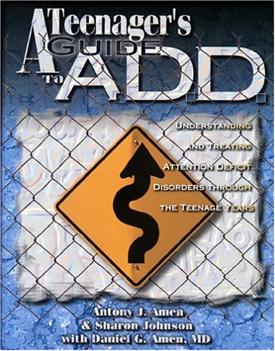 Teenagers Guide to A.D.D.: Understanding & Treating Attention Disorders Through the Teenage Years (9781886554054) by Antony Amen; Sharon Johnson