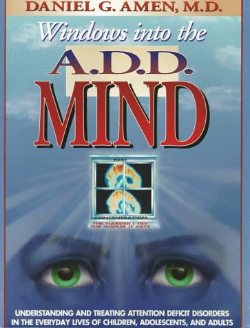 Stock image for Windows into the A.D.D. Mind: Understanding and Treating Attention Deficit Disorders in the Everyday Lives of Children, Adolescents and Adults for sale by Front Cover Books