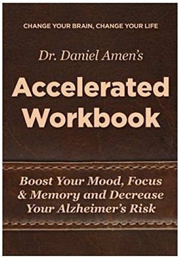 Stock image for Change Your Brain, Change Your Life Accelerated Workbook: Boost Your Mood, Focus and Memory and Decrease Your Alzheimer's Risk for sale by Jenson Books Inc