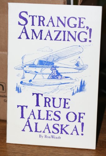 9781886574106: Strange, Amazing True Tales of Alaska