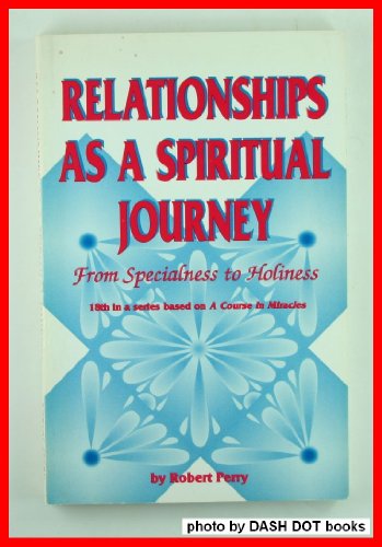 Relationships as a Spiritual Journey: From Specialness to Holiness
