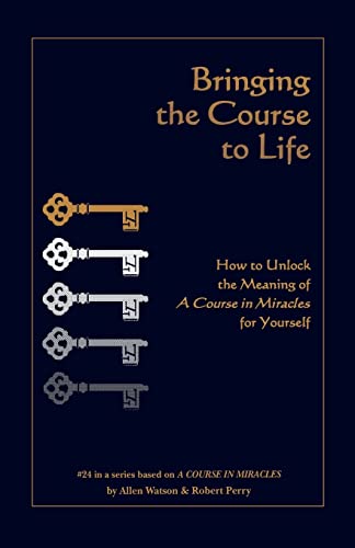 Imagen de archivo de Bringing the Course to Life: How to Unlock the Meaning of a Course in Miracles for Yourself a la venta por Friends of  Pima County Public Library