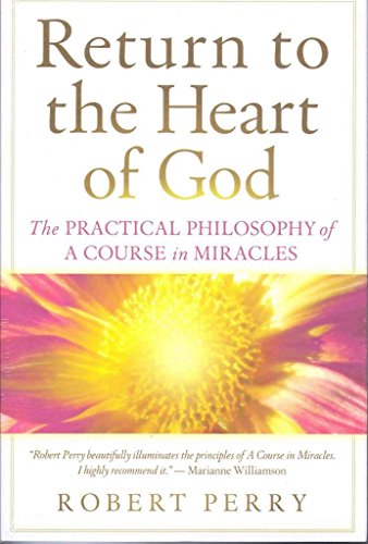 Return to the Heart of God: The Practical Philosophy of A Course in Miracles (9781886602274) by Perry, Robert