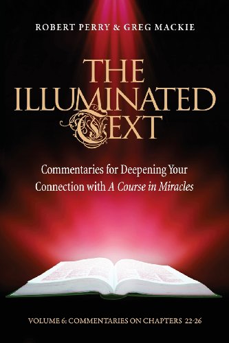 The Illuminated Text Volume 6: Commentaries for Deepening your connection with A Course in Miracles (9781886602373) by Perry, Robert; Mackie, Greg
