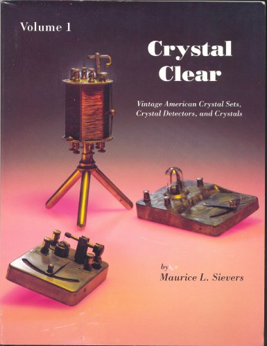 Stock image for Crystal Clear: Vintage American Crystal Sets, Crystal Detectors and Crystals, Volume 1 for sale by The Book Spot