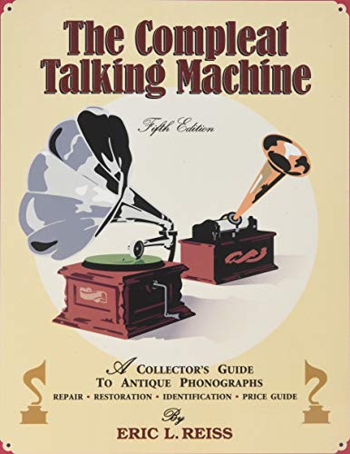 Stock image for The Compleat Talking Machine: A Collector's Guide to Antique Phonographs, Second Edition for sale by Broad Street Books