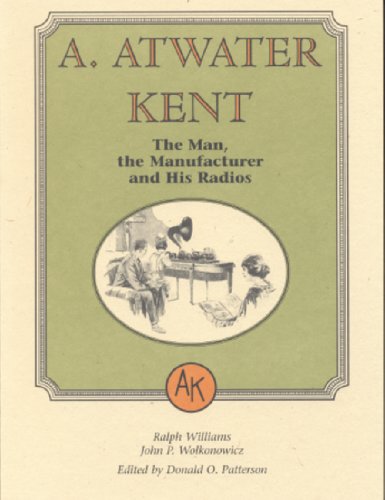 Stock image for A. Atwater Kent: The Man, the Manufacturer, and His Radios for sale by Save With Sam