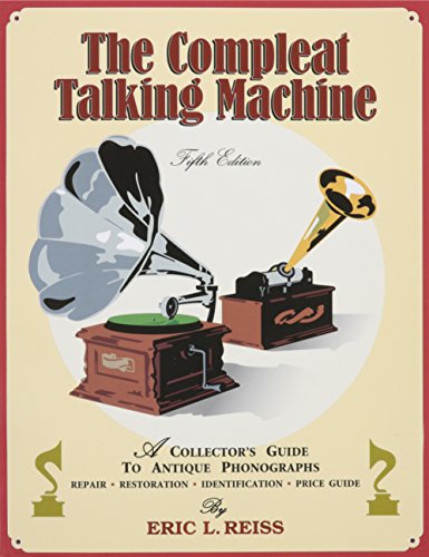 Stock image for The Compleat Talking Machine: A Collector's Guide to Antique Phonographs for sale by ThriftBooks-Atlanta