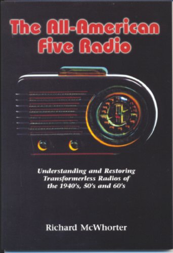 9781886606197: The All-American Five Radio: Understanding and Restoring Transformerless Radios of the 1940'S, 50'S, and 60's