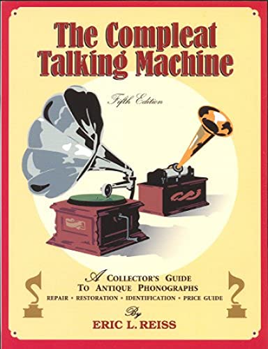 Stock image for The Compleat Talking Machine; A Collector's Guide to Antique Phonographs (5th edition) for sale by Book Dispensary