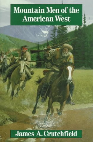 Mountain Men of the American West (9781886609075) by Crutchfield, James A.