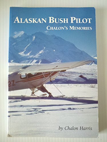 Beispielbild fr Alaskan Bush Pilot: Chalon's Memories zum Verkauf von ThriftBooks-Dallas
