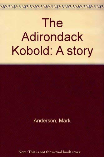 The Adirondack Kobold: A story (9781886623019) by Anderson, Mark