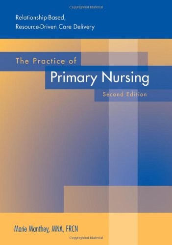 Imagen de archivo de The Practice of Primary Nursing : Relationship-Based, Resource-Driven Care Delivery a la venta por Better World Books