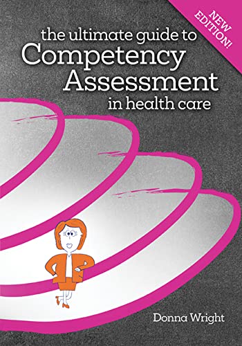 Imagen de archivo de The Ultimate Guide to Competency Assessment in Health Care, Fourth Edition (Wright, Ultimate Guide to Competency Assessment in Health Care a la venta por Wizard Books
