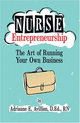 Imagen de archivo de Nurse Entrepreneurship : The Art of Running Your Own Business a la venta por Better World Books