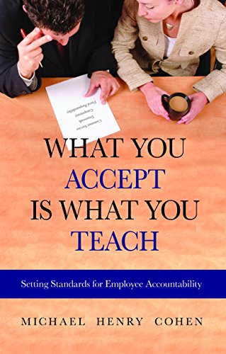 Stock image for What You Accept is What You Teach: Setting Standards for Employee Accountability for sale by Front Cover Books