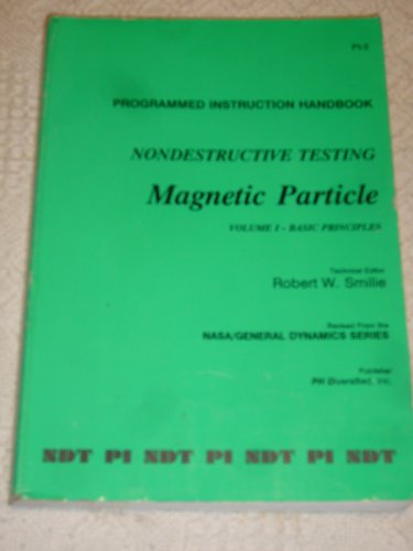 Imagen de archivo de Programmed Instruction Handbook: Nondestructive Testing, Magnetic Particle (Revised From the NASA/GENERAL DYNAMIC SERIES, Volume 1 - Basic Principles) a la venta por HPB-Red