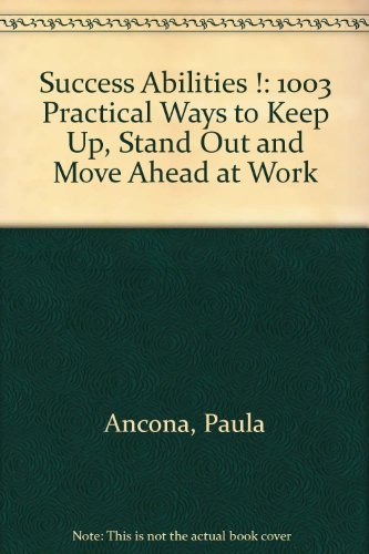 Imagen de archivo de Success Abilities !: 1003 Practical Ways to Keep Up, Stand Out and Move Ahead at Work a la venta por The Book Spot