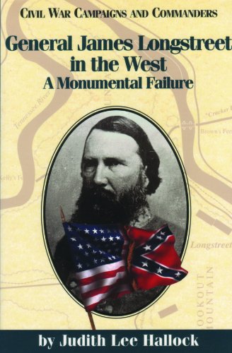 Imagen de archivo de General James Longstreet in the West: A Monumental Failure (Civil War Campaigns and Commanders Series) a la venta por Priceless Books