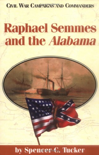 Imagen de archivo de Raphael Semmes and the Alabama (Civil War Campaigns and Commanders Series) a la venta por Wonder Book