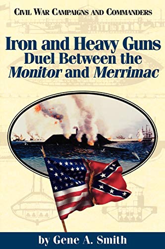 Stock image for Iron and Heavy Guns: Duel between the Monitor and the Merrimac (Civil War Campaigns and Commanders Series) for sale by Wonder Book