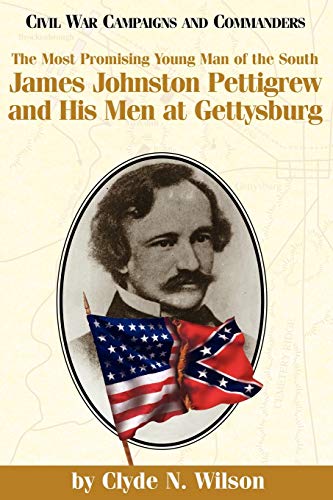 Stock image for The Most Promising Young Man of the South James Johnston Pettigrew and His Men at Gettysburg Civil War Campaigns Commanders Civil War Campaigns and Commanders for sale by PBShop.store US