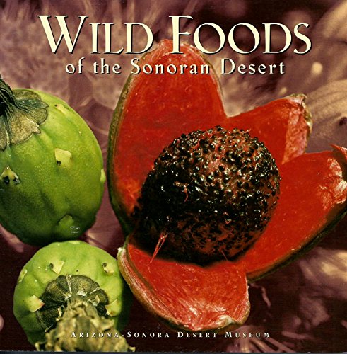 Beispielbild fr Wild Foods of the Sonoran Desert zum Verkauf von ThriftBooks-Atlanta