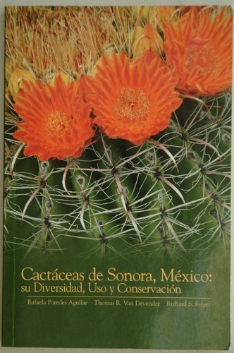 Cactaceas De Sonora, Mexico: Su Diversidad, Uso Y Conservacion (Spanish Edition) (9781886679146) by Aguilar, Rafaela Paredes; Devender, Thomas R. Van