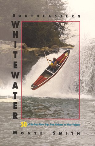 Imagen de archivo de Southeastern Whitewater: Fifty of the Best River Trips from Alabama to West Virginia a la venta por ThriftBooks-Atlanta