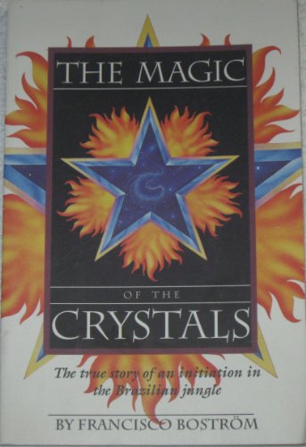 9781886708006: The Magic of the Crystals: A True Account of Sacred Initiation in the Brazilian Jungle