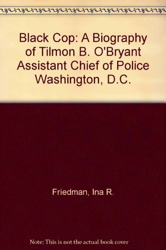 9781886721012: Black Cop: A Biography of Tilmon B. O'Bryant Assistant Chief of Police Washington, D.C.
