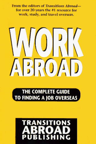 Stock image for Work Abroad: The Complete Guide to Finding a Job Overseas for sale by Wonder Book