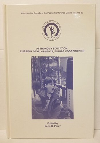 Stock image for Astronomy Education: Current Developments, Future Coordination (ASP Conference Series Proceedings Vol 89) for sale by Zubal-Books, Since 1961