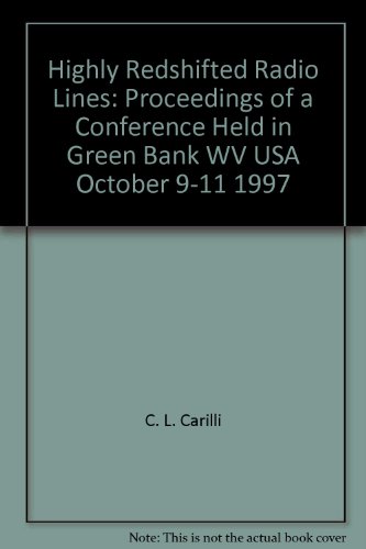 Stock image for Highly redshifted radio lines: Proceedings of a conference held in Green Bank, WV, USA, October 9-11, 1997 (Astronomical Society of the Pacific conference series 156) for sale by Zubal-Books, Since 1961