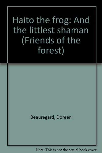 Stock image for Haito the frog: And the littlest shaman (Friends of the forest) for sale by Better World Books