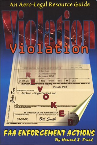 Violation: An Aero-Legal Resource Guide: FAA Enforcement Actions
