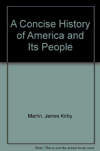 A Concise History of America and Its People (9781886746008) by James Kirby; Roberts Randy; Mintz Steven; McMurry Linda O. Martin