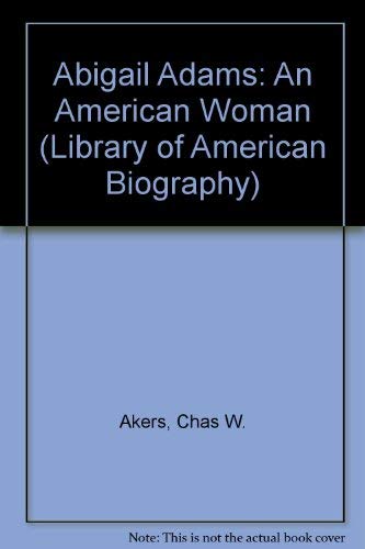 Abigail Adams : An American Woman - Charles W. Akers