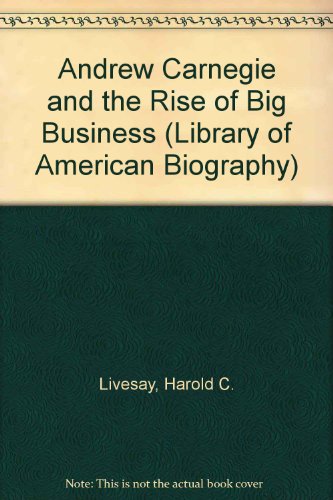 Beispielbild fr Andrew Carnegie and the Rise of Big Business (Library of American Biography) zum Verkauf von NEPO UG