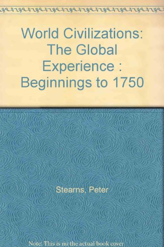 World Civilizations: The Global Experience : Beginnings to 1750 (9781886746657) by Peter N. Stearns; Michael B. Adas; Stuart B. Schwartz